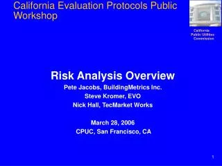 Risk Analysis Overview Pete Jacobs, BuildingMetrics Inc. Steve Kromer, EVO Nick Hall, TecMarket Works March 28, 2006 CP
