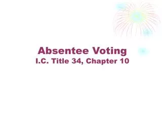 Absentee Voting I.C. Title 34, Chapter 10