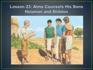 Lesson 23: Alma Counsels His Sons Helaman and Shiblon