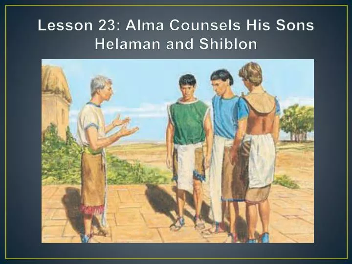 lesson 23 alma counsels his sons helaman and shiblon