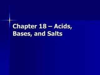 Chapter 18 – Acids, Bases, and Salts