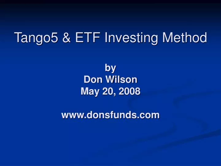 tango5 etf investing method by don wilson may 20 2008 www donsfunds com