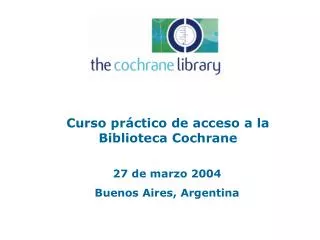 Curso pr á ctico de acceso a la Biblioteca Cochrane