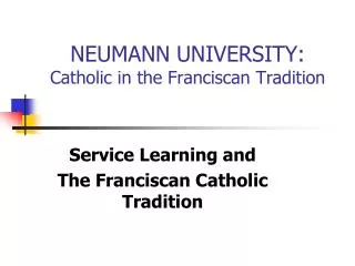 NEUMANN UNIVERSITY: Catholic in the Franciscan Tradition
