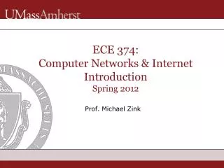 ECE 374: Computer Networks &amp; Internet Introduction Spring 2012