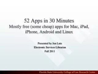 52 Apps in 30 Minutes Mostly free (some cheap) apps for Mac, iPad, iPhone, Android and Linux