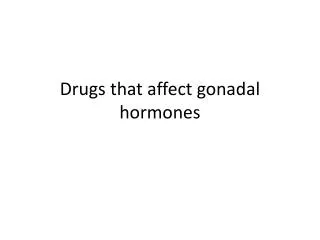 Drugs that affect gonadal hormones