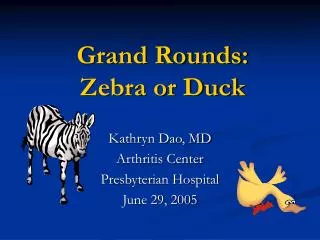 Grand Rounds: Zebra or Duck