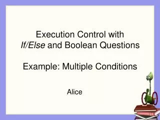 Execution Control with If/Else and Boolean Questions Example: Multiple Conditions