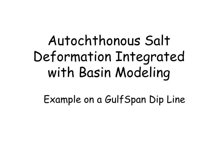 autochthonous salt deformation integrated with basin modeling