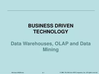 BUSINESS DRIVEN TECHNOLOGY Data Warehouses, OLAP and Data Mining