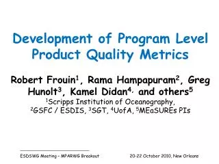 Development of Program Level Product Quality Metrics Robert Frouin 1 , Rama Hampapuram 2 , Greg Hunolt 3 , Kamel Didan