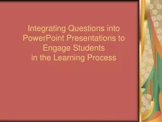 Integrating Questions into PowerPoint Presentations to Engage Students in the Learning Process