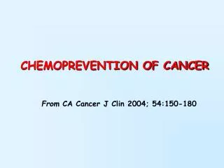 CHEMOPREVENTION OF CANCER