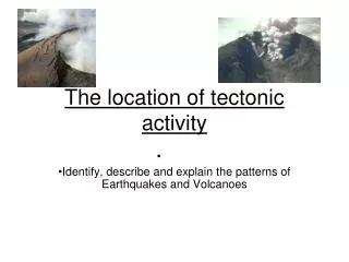The location of tectonic activity