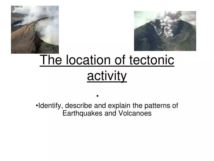 the location of tectonic activity