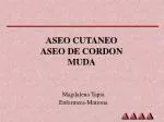 ASEO CUTANEO ASEO DE CORDON MUDA - slide 1