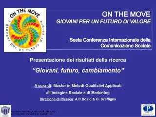 ON THE MOVE GIOVANI PER UN FUTURO DI VALORE Sesta Conferenza Internazionale della Comunicazione Sociale