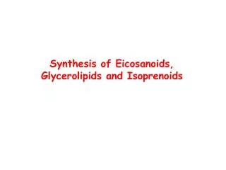 Synthesis of Eicosanoids, Glycerolipids and Isoprenoids