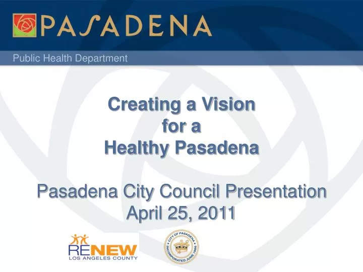 creating a vision for a healthy pasadena pasadena city council presentation april 25 2011