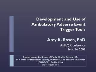 Development and Use of Ambulatory Adverse Event Trigger Tools Amy K. Rosen, PhD AHRQ Conference Sept. 14, 2009