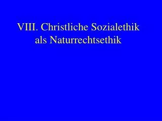 VIII. Christliche Sozialethik als Naturrechtsethik