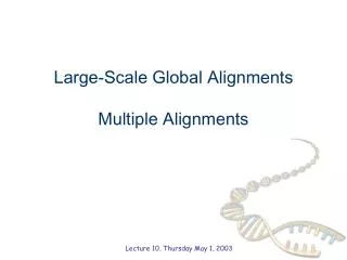 Large-Scale Global Alignments Multiple Alignments