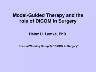 Model-Guided Therapy and the role of DICOM in Surgery