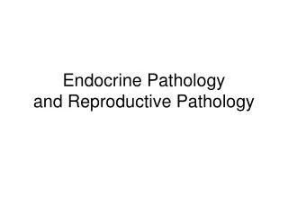 Endocrine Pathology and Reproductive Pathology
