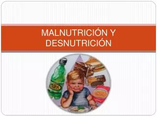 MALNUTRICIÓN Y DESNUTRICIÓN