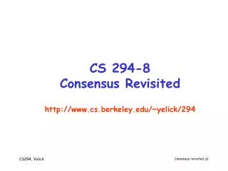 CS 294-8 Consensus Revisited http://www.cs.berkeley.edu/~yelick/294