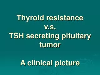 Thyroid resistance v.s. TSH secreting pituitary tumor A clinical picture