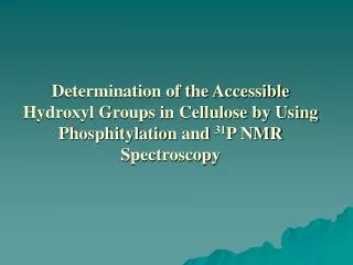 Determination of the Accessible Hydroxyl Groups in Cellulose by Using Phosphitylation and 31 P NMR Spectroscopy