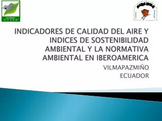 INDICADORES DE CALIDAD DEL AIRE Y INDICES DE SOSTENIBILIDAD AMBIENTAL Y LA NORMATIVA AMBIENTAL EN IBEROAMERICA