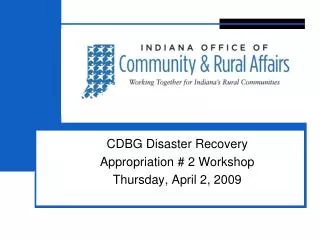 CDBG Disaster Recovery Appropriation # 2 Workshop Thursday, April 2, 2009