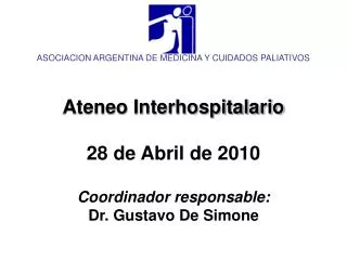 Ateneo Interhospitalario 28 de Abril de 2010 Coordinador responsable: Dr. Gustavo De Simone