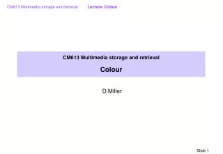 CM613 Multimedia storage and retrieval Colour