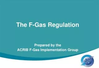 The F-Gas Regulation Prepared by the ACRIB F-Gas Implementation Group