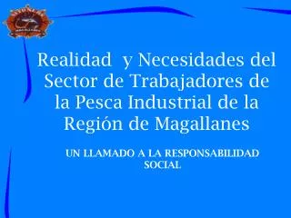Realidad y Necesidades del Sector de Trabajadores de la Pesca Industrial de la Región de Magallanes