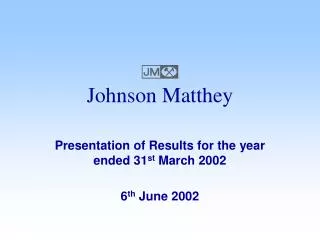Presentation of Results for the year ended 31 st March 2002 6 th June 2002