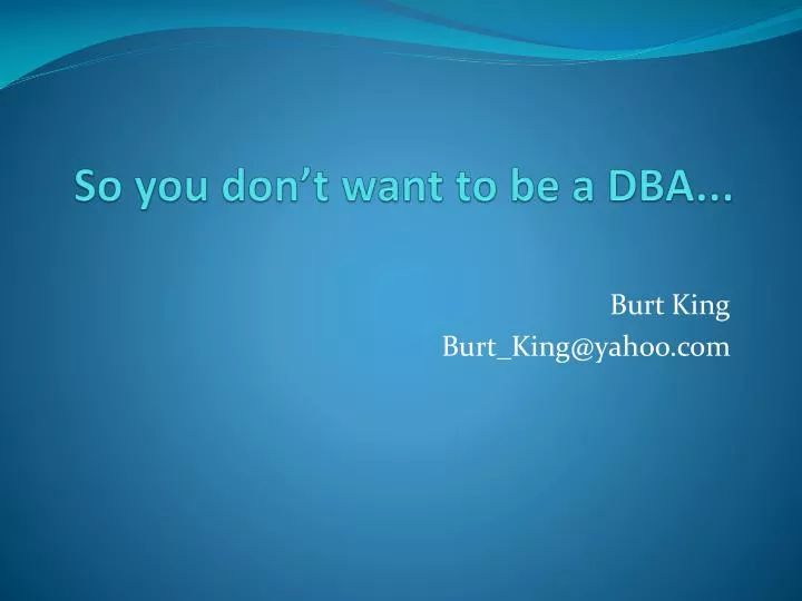so you don t want to be a dba