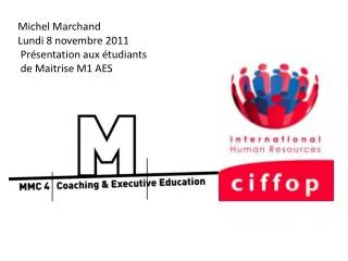 Michel Marchand Lundi 8 novembre 2011 Présentation aux étudiants de Maitrise M1 AES