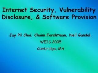 Internet Security, Vulnerability Disclosure, &amp; Software Provision