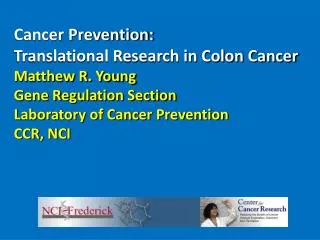 Cancer Prevention: Translational Research in Colon Cancer Matthew R. Young Gene Regulation Section Laboratory of Cance