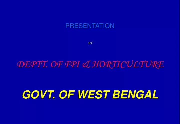presentation by deptt of fpi horticulture govt of west bengal
