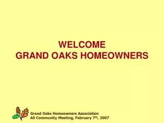 WELCOME GRAND OAKS HOMEOWNERS