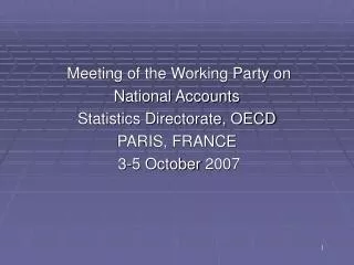 Meeting of the Working Party on National Accounts Statistics Directorate, OECD PARIS, FRANCE 3-5 October 2007