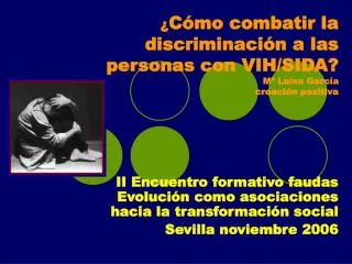 ¿ Cómo combatir la discriminación a las personas con VIH/SIDA? Mª Luisa García creación positiva