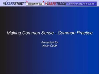 Making Common Sense - Common Practice Presented By Kevin Cobb