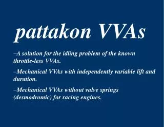 pattakon VVAs A solution for the idling problem of the known throttle-less VVAs. Mechanical VVAs with independently vari
